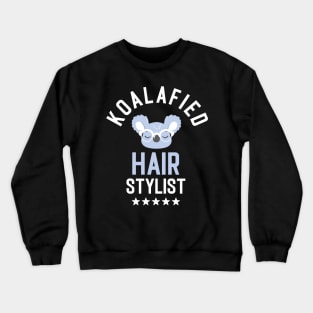 Koalafied Hair Stylist - Funny Gift Idea for Hair Stylists Crewneck Sweatshirt